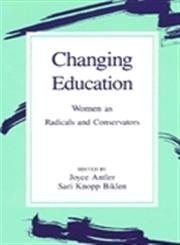 Changing Education: Women As Radicals and Conservators (Suny Series, Feminist Theory in Education)