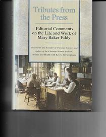Tributes from the Press Editorial Comments on the Life & Work of Mary Baker Eddy (Twentieth-century biographers series)