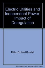 Electric Utilities and Independent Power: Impact of Deregulation