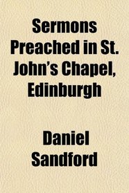 Sermons Preached in St. John's Chapel, Edinburgh