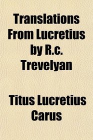 Translations From Lucretius by R.c. Trevelyan