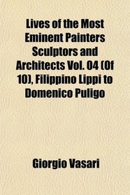 Lives of the Most Eminent Painters Sculptors and Architects (Of 10), Filippino Lippi to Domenico Puligo