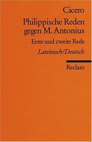 Philippische Reden gegen M. Antonius 1. Erste und zweite Rede.