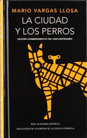 La ciudad y los perros: Edicion Conmemorativa Del Cincuentenario (Spanish Edition)