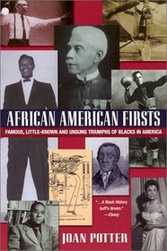 African American Firsts: Famous Little-Known and Unsung Triumphs of Blacks in America