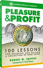Pleasure & Profit: 100 Lessons for Building and Selling a Collection of Rare Coins