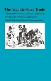 The Atlantic Slave Trade: Effects on Economies, Societies, and Peoples in Africa, the Americas, and Europe