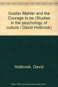 Gustav Mahler and the Courage to Be (Studies in the Psychology of Culture)