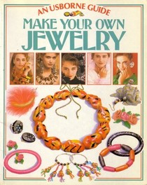 Make Your Own Jewelry: A Usborne Guide (Usborne Fashion Guides)