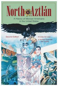 North to Aztlan: A History of Mexican Americans in the United States