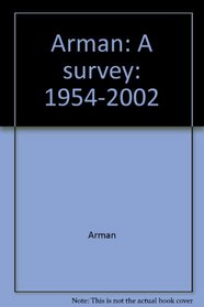 Arman: A survey: 1954-2002