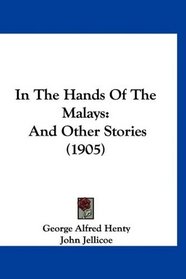In The Hands Of The Malays: And Other Stories (1905)