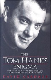 The Tom Hanks Enigma: The Biography of the World's Most Intriguing Movie Star