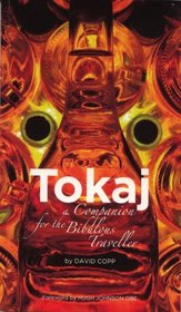 Tokaj: A Companion for the Bibulous Traveler