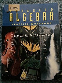 Practice Workbook (HRW Advanced Algebra Explore, Communicate, Apply)