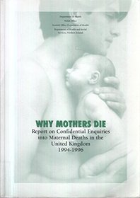 Report on Confidential Enquiries into Maternal Deaths in the United Kingdom 1994-96: Why Mothers Die