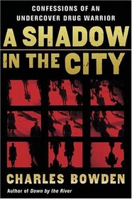 A Shadow in the City : Confessions of an Undercover Drug Warrior