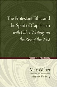 The Protestant Ethic and the Spirit of Capitalism with Other Writings on the Rise of the West