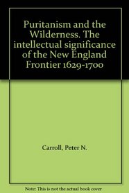 Puritanism and the Wilderness: 1629-1700, The Intellectual Significance of the New England Frontier
