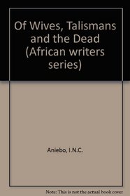 Of Wives, Talismans and the Dead (African writers series)