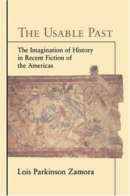 The Usable Past : The Imagination of History in Recent Fiction of the Americas