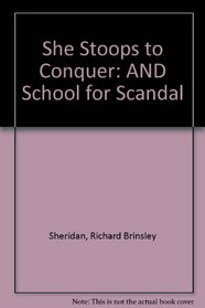 She Stoops to Conquer: AND School for Scandal