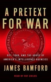 A Pretext for War : 9/11, Iraq, and the Abuse of America's Intelligence Agencies
