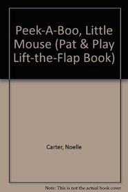 Peek-A-Boo, Little Mouse (Pat & Play Lift-the-Flap Book)