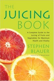 The Juicing Book : A Complete Guide to the Juicing of Fruits and Vegetables for Maximum Health (Avery Health Guides)