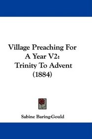 Village Preaching For A Year V2: Trinity To Advent (1884)