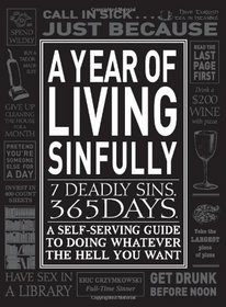 A Year of Living Sinfully: A Self-Serving Guide to Doing Whatever the Hell You Want