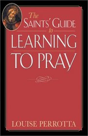 The Saints' Guide to Learning to Pray (Saints' Guides)