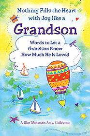 Nothing Fills the Heart with Joy like a Grandson: Words to Let a Grandson Know How Much He Is Loved (A Blue Mountain Arts Collection), Gift Book for Birthday, Easter, Christmas, or Anytime