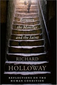 Between the Monster and the Saint: Reflections on the Human Condition