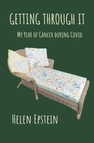 Getting Through It: My Year of Cancer During Covid