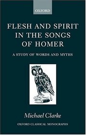 Flesh and Spirit in the Songs of Homer: A Study of Words and Myths (Oxford Classical Monographs)