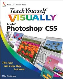 Teach Yourself VISUALLY Photoshop CS5 (Teach Yourself VISUALLY (Tech))