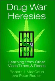 Drug War Heresies : Learning from Other Vices, Times, and Places (RAND Studies in Policy Analysis)