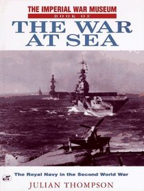 The Imperial War Museum Book of the War at Sea: The Royal Navy in the Second World War