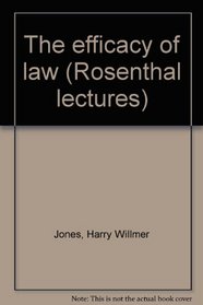 The efficacy of law (Rosenthal lectures)