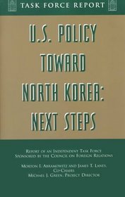 U.S. Foreign Policy Toward North Korea: Next Steps : Report of an Independent Task Force Sponsored by the Council on Foreigh Relations