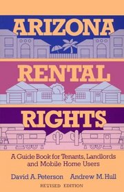 Arizona Rental Rights : A Guide Book for Tenants, Landlords, and Mobile Home Users
