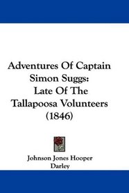 Adventures Of Captain Simon Suggs: Late Of The Tallapoosa Volunteers (1846)