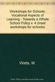 Workshops for Schools: Vocational Aspects of Learning - Towards a Whole School Policy v. 4 (Inset workshops for schools)