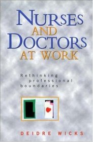 Nurses and Doctors at Work: Rethinking Professional Boundaries