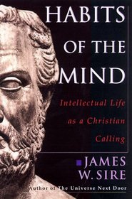 Habits of the Mind: Intellectual Life As a Christian Calling