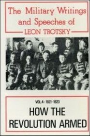 How the Revolution Armed Volume 4: 1921-1923 (The Military Writings and Speeches of Leon Trotsky)