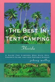 The Best in Tent Camping: Florida: A Guide for Campers Who Hate Rvs, Concrete Slabs, and Loud Portab Le Stereos