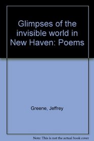 Glimpses of the invisible world in New Haven: Poems