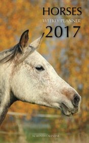 Horses Weekly Planner 2017: 16 Month Calendar